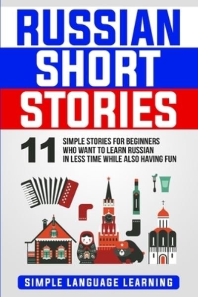 Cover for Simple Language Learning · Russian Short Stories: 11 Simple Stories for Beginners Who Want to Learn Russian in Less Time While Also Having Fun (Paperback Book) (2020)