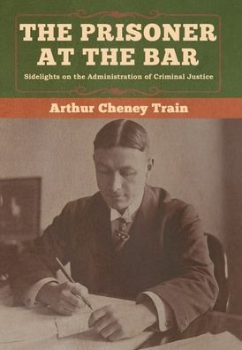 Cover for Arthur Cheney Train · The Prisoner at the Bar (Hardcover Book) (2020)