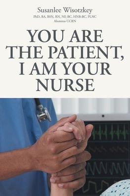 Cover for Ba Bsn Rn Ne-Bc Hnb-Bc Plnc Alumnus Ccrn · You Are the patient, I Am Your Nurse (Paperback Bog) (2020)