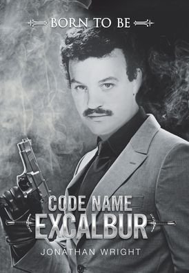Cover for Jonathan Wright · Code Name Excalibur (Gebundenes Buch) (2020)