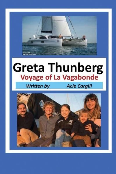 Cover for Acie Cargill · Greta Thunberg Voyage of La Vagabonde (Paperback Book) (2019)