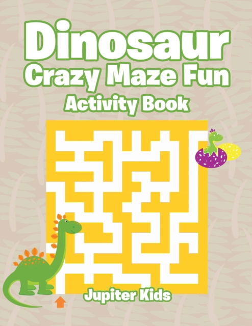 Cover for Jupiter Kids · Dinosaur Crazy Maze Fun Activity Book (Paperback Book) (2016)