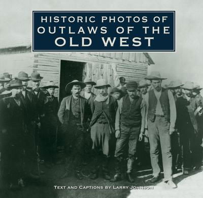 Cover for Larry Johnson · Historic Photos of Outlaws of the Old West - Historic Photos (Innbunden bok) (2010)