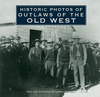 Cover for Larry Johnson · Historic Photos of Outlaws of the Old West - Historic Photos (Gebundenes Buch) (2010)