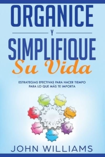 Organice y simplifique su vida - John Williams - Boeken - Independently Published - 9781694769183 - 21 september 2019