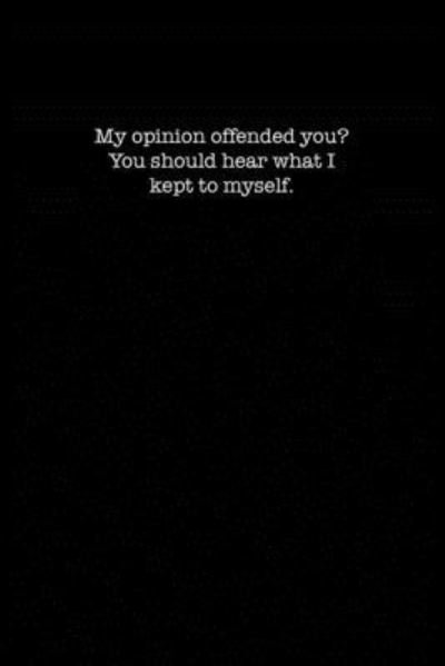 Cover for Kewl Notebooks · My Opinion Offended You? You Should hear What I Kept to Myself. (Paperback Book) (2019)