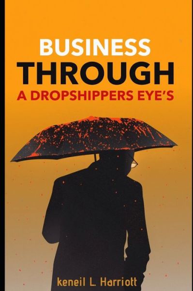 Cover for Keneil L Harriott · Business Through a Dropshippers eye's (Paperback Book) (2019)