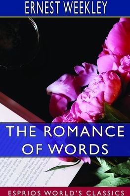 Ernest Weekley · The Romance of Words (Esprios Classics) (Paperback Book) (2024)