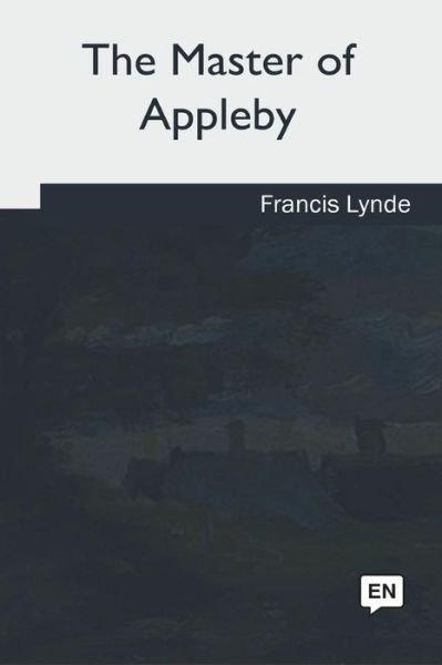 Cover for Francis Lynde · The Master of Appleby (Paperback Book) (2018)