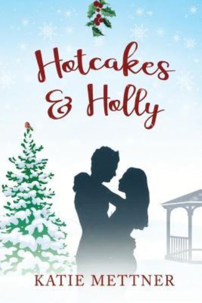 Cover for Katie Mettner · Hotcakes and Holly: A Small Town Michigan Christmas Romance - Bells Pass (Paperback Book) (2018)