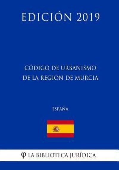 Cover for La Biblioteca Juridica · C digo de Urbanismo de la Regi n de Murcia (Espa a) (Edici n 2019) (Paperback Bog) (2018)