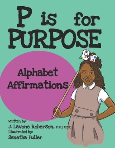 Cover for J Lavone Roberson · P is for Purpose: Alphabet Affirmations (Paperback Book) (2021)