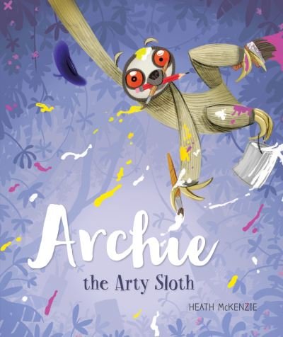 Cover for Heath McKenzie · Archie the Arty Sloth (Book) (2020)