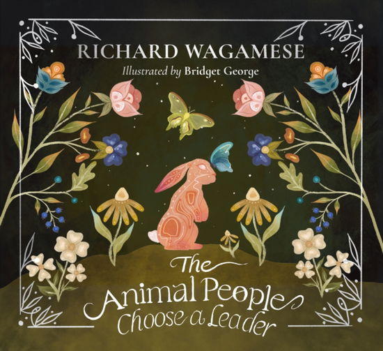 Cover for Richard Wagamese · The Animal People Choose a Leader: A Richard Wagamese Storybook (Hardcover Book) (2025)