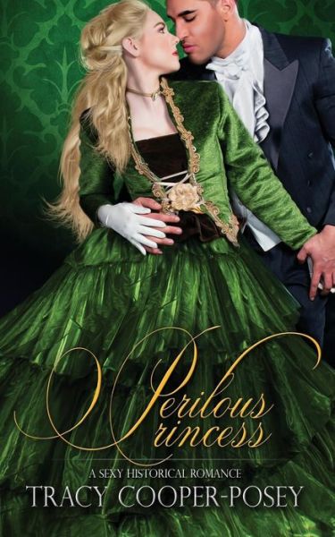 Perilous Princess : A Sexy Historical Romance - Tracy Cooper-Posey - Books - Tracy Cooper-Posey - 9781772630183 - October 9, 2015