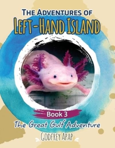 Cover for Apap Godfrey Apap · The Adventures of Left-Hand Island: Book 3 - The Great Gulf Adventure - The Adventures of Left-Hand Island (Paperback Bog) (2021)