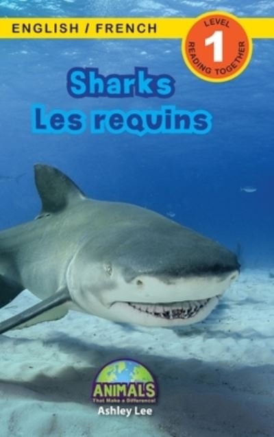 Cover for Ashley Lee · Sharks / Les requins: Bilingual (English / French) (Anglais / Francais) Animals That Make a Difference! (Engaging Readers, Level 1) - Animals That Make a Difference! Bilingual (English / French) (Anglais / Francais) (Hardcover bog) [Large type / large print edition] (2021)