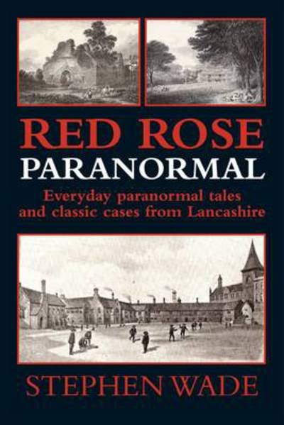 Cover for Stephen Wade · Red Rose Paranormal - Everyday Paranormal Tales and Classic Cases from Lancashire (Taschenbuch) (2014)