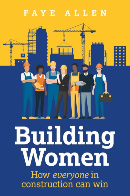 Cover for Faye Allen · Building Women: How everyone in construction can win (Paperback Book) (2025)