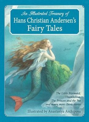 Cover for Hans Christian Andersen · An Illustrated Treasury of Hans Christian Andersen's Fairy Tales: The Little Mermaid, Thumbelina, The Princess and the Pea and many more classic stories (Hardcover bog) (2014)