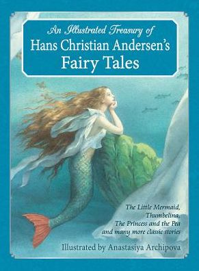 An Illustrated Treasury of Hans Christian Andersen's Fairy Tales: The Little Mermaid, Thumbelina, The Princess and the Pea and many more classic stories - Hans Christian Andersen - Książki - Floris Books - 9781782501183 - 18 września 2014