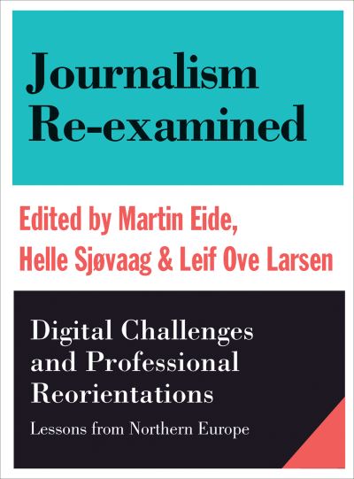 Cover for Martin Eide · Journalism Re-examined: Digital Challenges and Professional Orientations (Lessons from Northern Europe) (Paperback Book) (2016)