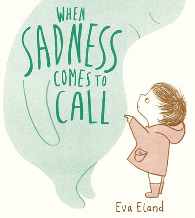Cover for Eva Eland · When Sadness Comes to Call - Big Emotions (Hardcover Book) (2019)