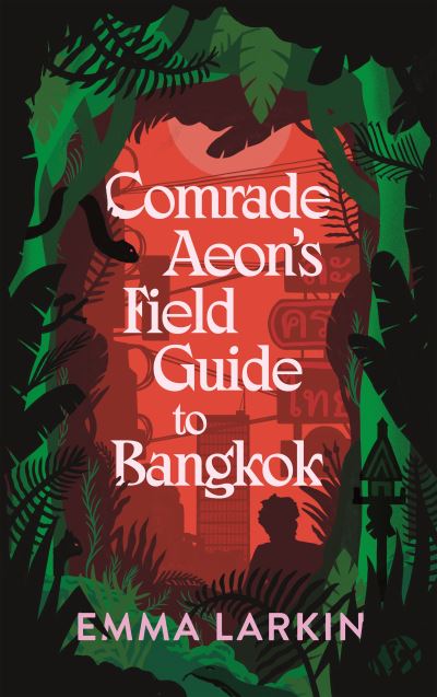 Cover for Emma Larkin · Comrade Aeon’s Field Guide to Bangkok (Hardcover Book) (2021)