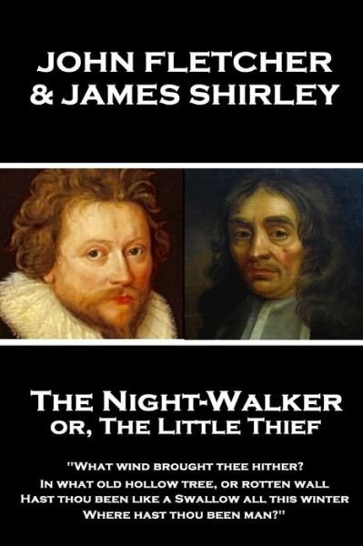 Cover for John Fletcher · John Fletcher &amp; James Shirley - The Night-Walker or, The Little Thief : &quot;Since 'tis become the Title of our Play, A woman once in a Coronation may With ... give as free A welcome to the Theatre&quot; (Pocketbok) (2018)
