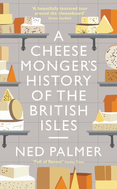 Cover for Ned Palmer · A Cheesemonger's History of The British Isles (Hardcover Book) [Main edition] (2021)