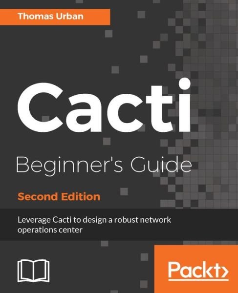Cacti Beginner's Guide - - Thomas Urban - Books - Packt Publishing Limited - 9781788299183 - December 26, 2017