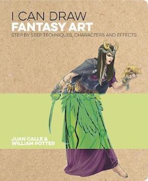 I Can Draw Fantasy Art: Step by step techniques, characters and effects - I Can Draw - Calle, Juan (Artist) - Books - Arcturus Publishing Ltd - 9781789502183 - March 15, 2020