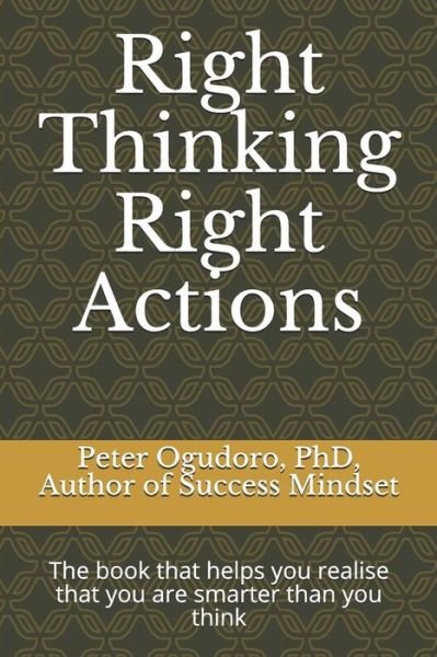 Right Thinking Right Actions - Phd Author of Success Mindset Ogudoro - Boeken - Independently Published - 9781793321183 - 7 januari 2019