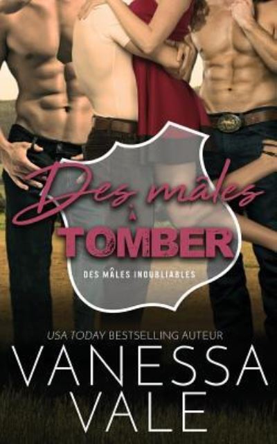 Cover for Vanessa Vale · Des males a tomber - Des Males Inoubliables (Paperback Book) (2019)