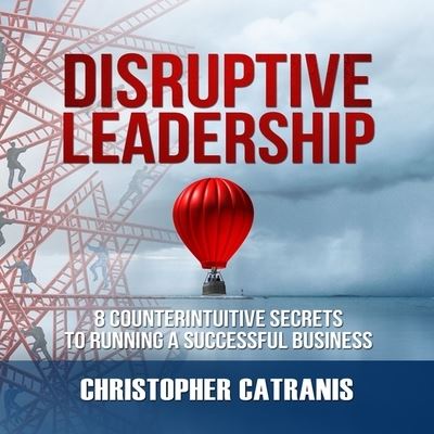 Disruptive Leadership - Christopher Catranis - Music - Silverton Agency - 9781799936183 - September 29, 2020