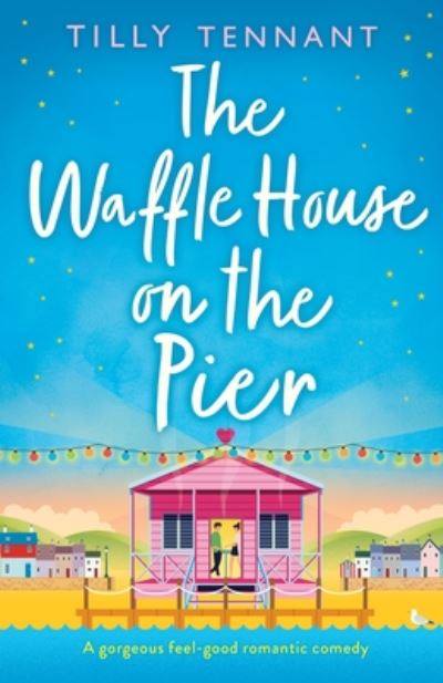 Cover for Tilly Tennant · The Waffle House on the Pier: A gorgeous feel-good romantic comedy (Paperback Book) (2020)