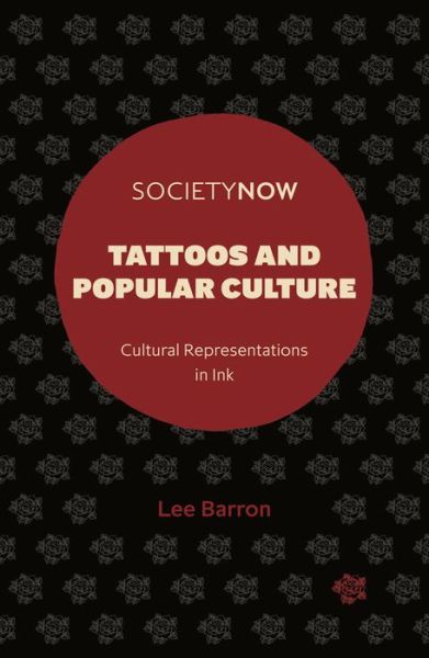 Cover for Barron, Lee (Northumbria University, UK) · Tattoos and Popular Culture: Cultural Representations in Ink - SocietyNow (Paperback Book) (2020)