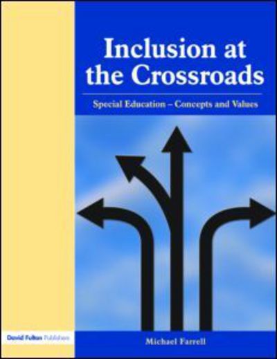 Inclusion at the Crossroads: Special Education--Concepts and Values - Michael Farrell - Boeken - Taylor & Francis Ltd - 9781843121183 - 30 juli 2004