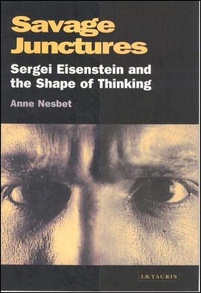 Savage Junctures: Sergei Eisenstein and the Shape of Thinking - KINO - The Russian and Soviet Cinema - Anne Nesbet - Książki - Bloomsbury Publishing PLC - 9781845114183 - 29 czerwca 2007