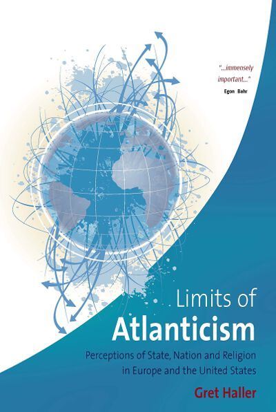 Cover for Gret Haller · The Limits of Atlanticism: Perceptions of State, Nation, and Religion in Europe and the United States (Hardcover Book) (2007)