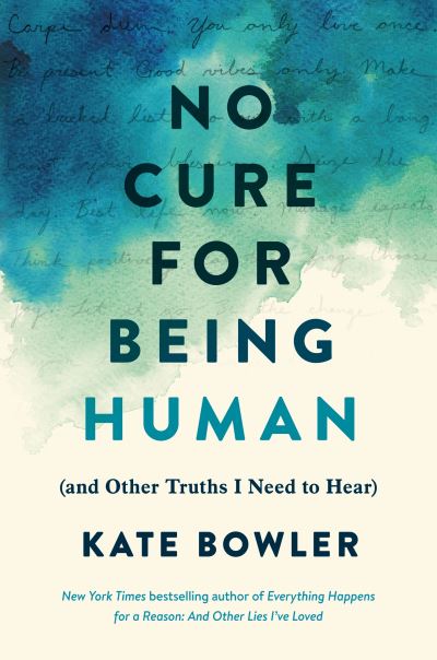 Cover for Kate Bowler · No Cure for Being Human: (and Other Truths I Need to Hear) (Paperback Book) (2021)