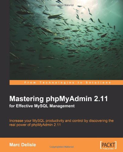 Mastering phpMyAdmin 2.11 for Effective MySQL Management - Marc Delisle - Books - Packt Publishing Limited - 9781847194183 - March 31, 2008