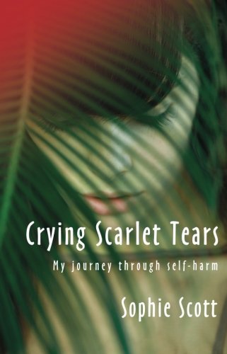 Cover for Sophie Scott · Crying Scarlet Tears: My Journey Through Self-harm (Pocketbok) (2008)