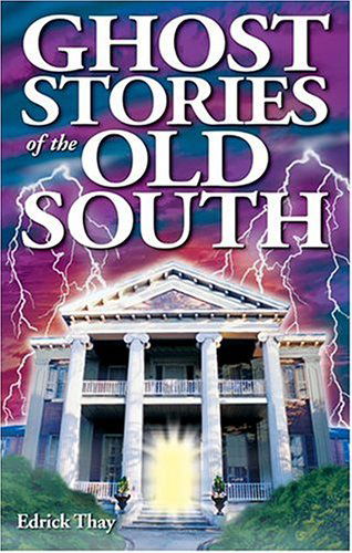 Ghost Stories of the Old South - Edrick Thay - Kirjat - Ghost House Publishing - 9781894877183 - maanantai 8. syyskuuta 2003