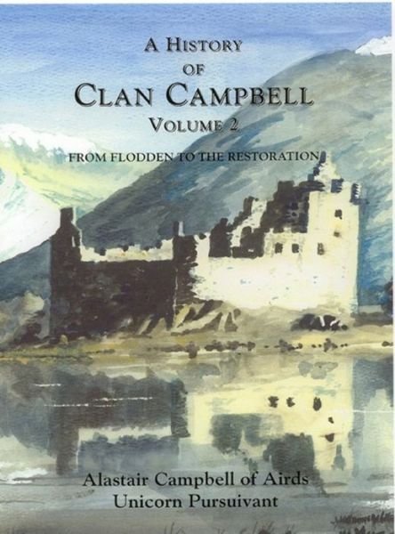 Cover for Alastair Campbell · A History of Clan Campbell: From Flodden to the Restoration (Gebundenes Buch) (2002)