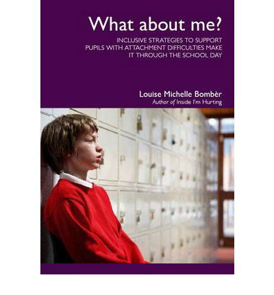 Cover for Louise Michelle Bomber · What About Me?: Inclusive Strategies to Support Pupils with Attachment Difficulties Make it Through the School Day (Taschenbuch) (2010)