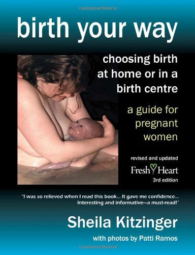 Birth Your Way: Choosing Birth at Home or in a Birth Centre (Fresh Heart Books for Better Birth) - Sheila Kitzinger - Books - Fresh Heart - 9781906619183 - April 14, 2011