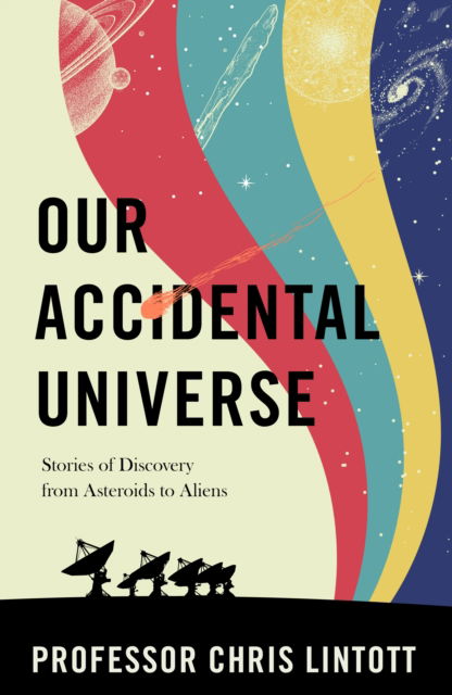 Cover for Chris Lintott · Our Accidental Universe: Stories of Discovery from Asteroids to Aliens (Hardcover Book) (2024)