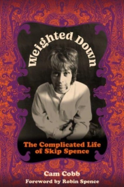 Cover for Cam Cobb · Weighted Down: The Complicated Life of Skip Spence (Hardcover Book) (2024)