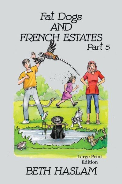 Cover for Beth Haslam · Fat Dogs and French Estates - LARGE PRINT: Part 5 (Paperback Bog) (2022)